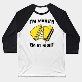 I'm Make'n Em At Night Funny Cheese Sandwich Baseball T-Shirt
